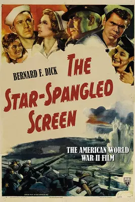 Lo schermo a stelle e strisce: Il film americano della Seconda guerra mondiale - The Star-Spangled Screen: The American World War II Film