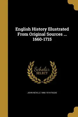 Storia inglese illustrata da fonti originali ... 1660-1715 - English History Illustrated from Original Sources ... 1660-1715