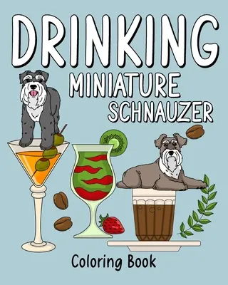 Schnauzer in miniatura da bere: Libro da colorare per adulti, libro da colorare con molte ricette di caffè e bevande - Drinking Miniature Schnauzer: Coloring Book for Adults, Coloring Book with Many Coffee and Drinks Recipes