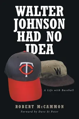 Walter Johnson non aveva idea: Una vita con il baseball - Walter Johnson Had No Idea: A Life with Baseball
