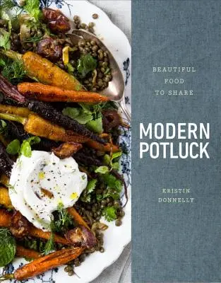 Modern Potluck: Cibo bello da condividere: Un libro di cucina - Modern Potluck: Beautiful Food to Share: A Cookbook