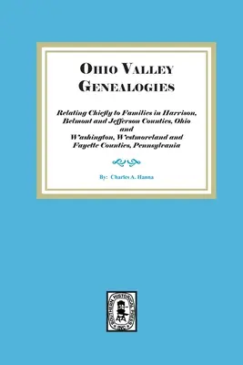 Genealogie della valle dell'Ohio, relative soprattutto alle famiglie delle contee di Harrison, Belmont e Jefferson, Ohio e delle contee di Washington, Westmoreland e Fayette - Ohio Valley Genealogies, Relating Chiefly to Families in Harrison, Belmont and Jefferson Counties, Ohio and Washington, Westmoreland and Fayette Count