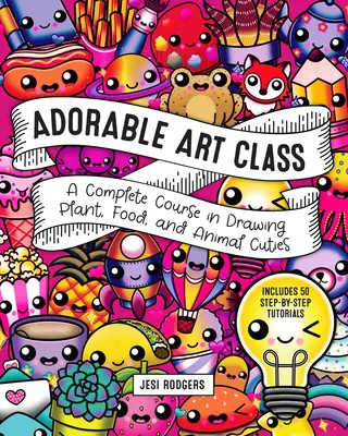 Adorabili lezioni d'arte: Un corso completo per disegnare piante, cibi e animali - Include 75 esercitazioni passo-passo - Adorable Art Class: A Complete Course in Drawing Plant, Food, and Animal Cuties - Includes 75 Step-By-Step Tutorials