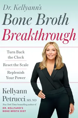 La svolta del brodo d'ossa del dottor Kellyann: Riportare indietro l'orologio, azzerare la bilancia, ripristinare l'alimentazione - Dr. Kellyann's Bone Broth Breakthrough: Turn Back the Clock, Reset the Scale, Replenish Your Power