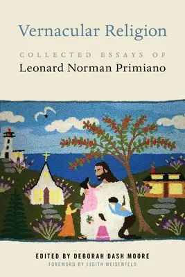 Religione vernacolare: Saggi raccolti di Leonard Norman Primiano - Vernacular Religion: Collected Essays of Leonard Norman Primiano
