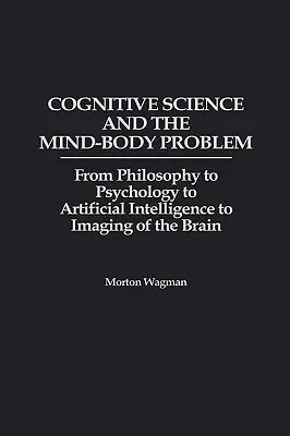 La scienza cognitiva e il problema mente-corpo: dalla filosofia alla psicologia, dall'intelligenza artificiale alle immagini del cervello - Cognitive Science and the Mind-Body Problem: From Philosophy to Psychology to Artificial Intelligence to Imaging of the Brain
