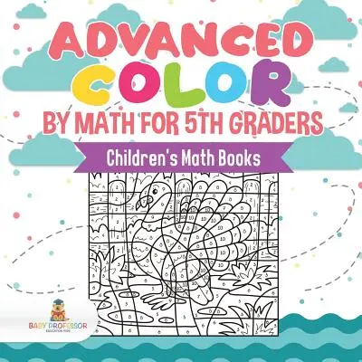 Colori avanzati per la matematica per bambini di quinta elementare Libri di matematica per bambini - Advanced Color by Math for 5th Graders Children's Math Books
