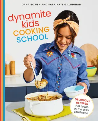 Scuola di cucina per bambini Dynamite: Ricette deliziose che insegnano tutte le abilità necessarie: Un libro di cucina - Dynamite Kids Cooking School: Delicious Recipes That Teach All the Skills You Need: A Cookbook