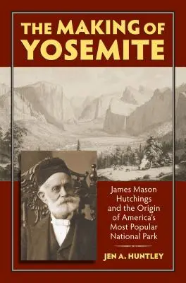 La creazione dello Yosemite: James Mason Hutchings e l'origine del parco più popolare d'America - The Making of Yosemite: James Mason Hutchings and the Origin of America's Most Popular Park