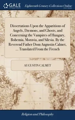 Dissertazioni sulle apparizioni di angeli, demoni e fantasmi e sui vampiri di Ungheria, Boemia, Moravia e Slesia. Dal Reverendo - Dissertations Upon the Apparitions of Angels, Dmons, and Ghosts, and Concerning the Vampires of Hungary, Bohemia, Moravia, and Silesia. By the Revere