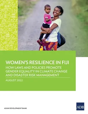Resilienza delle donne nelle Fiji: come le leggi e le politiche promuovono l'uguaglianza di genere nella gestione dei cambiamenti climatici e dei rischi di catastrofe - Women's Resilience in Fiji: How Laws and Policies Promote Gender Equality in Climate Change and Disaster Risk Management