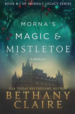 Morna's Magic & Mistletoe - Una novella: Un romanzo scozzese che viaggia nel tempo - Morna's Magic & Mistletoe - A Novella: A Scottish, Time Travel Romance
