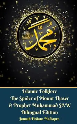 Folklore islamico Il ragno del Monte Thawr e il Profeta Muhammad SAW Edizione bilingue - Islamic Folklore The Spider of Mount Thawr and Prophet Muhammad SAW Bilingual Edition