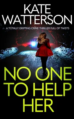 NESSUNO CHE L'AIUTI un thriller poliziesco assolutamente avvincente e ricco di colpi di scena - NO ONE TO HELP HER a totally gripping crime thriller full of twists