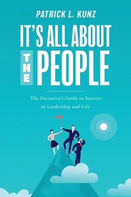È tutta una questione di persone: La guida del dirigente al successo nella leadership e nella vita - It's All About The People: The Executive's Guide to Success in Leadership and Life