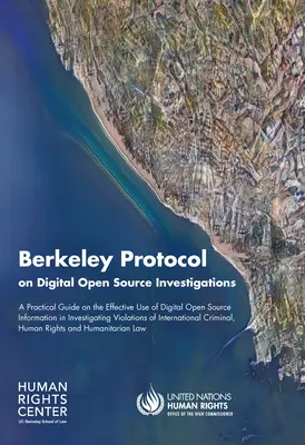 Protocollo di Berkeley sulle indagini digitali a sorgente aperta: Una guida pratica sull'uso efficace delle informazioni digitali open source nelle indagini sulla criminalità organizzata. - Berkeley Protocol on Digital Open Source Investigations: A Practical Guide on the Effective Use of Digital Open Source Information in Investigating Vi