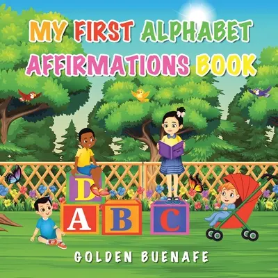 Il mio primo libro di affermazioni sull'alfabeto: Le affermazioni positive possono cambiare il modo in cui vedete voi stessi e il mondo che vi circonda - My First Alphabet Affirmations Book: Positive Affirmations Can Change the Way You See Yourself and the World Around You