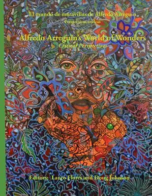 Il mondo delle meraviglie di Alfredo Arreguin: Prospettive critiche - Alfredo Arreguin's World of Wonders: Critical Perspectives