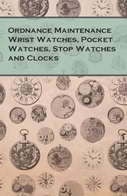 Orologi da polso, orologi da tasca, orologi da polso e orologi da polso per la manutenzione degli ordigni - Ordnance Maintenance Wrist Watches, Pocket Watches, Stop Watches and Clocks