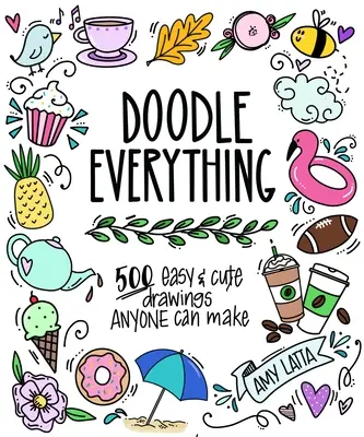 Scarabocchia tutto! Impara a disegnare con oltre 400 disegni facili e adorabili - Doodle Everything!: Learn to Draw with 400+ Easy, Adorable Designs