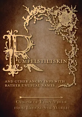 Tremotino - E altri folletti arrabbiati dai nomi insoliti (Origini delle fiabe di tutto il mondo): Origini delle fiabe di tutto il mondo - Rumpelstiltskin - And Other Angry Imps with Rather Unusual Names (Origins of Fairy Tales from Around the World): Origins of Fairy Tales from Around th