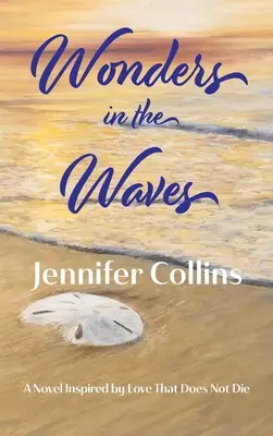 Meraviglie nelle onde: Un romanzo ispirato all'amore che non muore - Wonders in the Waves: A Novel Inspired by Love That Does Not Die