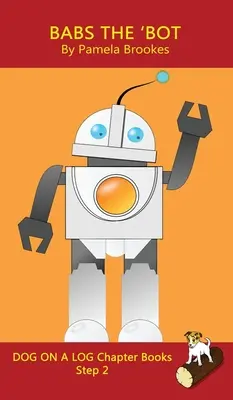 Libro a capitoli Babs The 'Bot: I libri di fonetica aiutano i lettori in via di sviluppo, compresi gli studenti con dislessia, a imparare a leggere (Fase 2 di un sistema di lettura). - Babs The 'Bot Chapter Book: Sound-Out Phonics Books Help Developing Readers, including Students with Dyslexia, Learn to Read (Step 2 in a Systemat