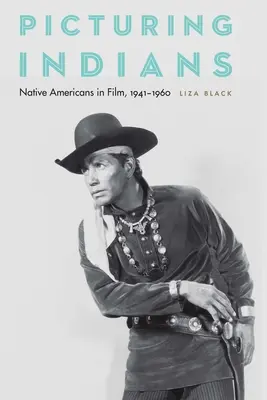Immaginare gli indiani: I nativi americani nel cinema, 1941-1960 - Picturing Indians: Native Americans in Film, 1941-1960