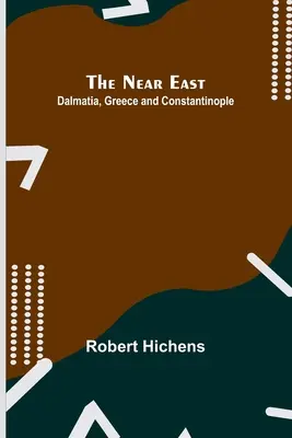 Il Vicino Oriente: Dalmazia, Grecia e Costantinopoli - The Near East: Dalmatia, Greece and Constantinople