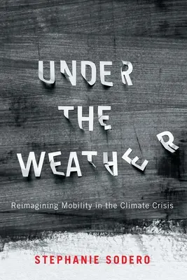 Sotto il tempo: Ripensare la mobilità nella crisi climatica - Under the Weather: Reimagining Mobility in the Climate Crisis