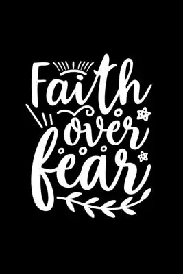 La fede vince la paura: Diario foderato: Taccuino con copertina con citazioni ispirate alla fede - Faith Over Fear: Lined Journal: Faith Inspired Quote Cover Notebook