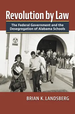Rivoluzione per legge: Il governo federale e la desegregazione delle scuole dell'Alabama - Revolution by Law: The Federal Government and the Desegregation of Alabama Schools