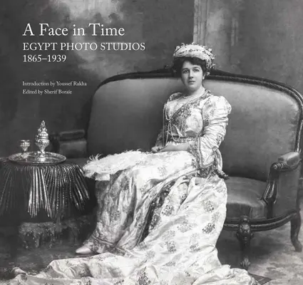 Un volto nel tempo: studi fotografici in Egitto, 1865-1939 - A Face in Time: Egypt Photo Studios, 1865-1939