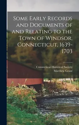 Alcuni primi registri e documenti relativi alla città di Windsor, Connecticut, 1639-1703 - Some Early Records and Documents of and Relating to the Town of Windsor, Connecticut, 1639-1703
