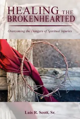 Guarire il cuore spezzato: Superare i pericoli delle ferite spirituali - Healing the Brokenhearted: Overcoming the Dangers of Spiritual Injuries