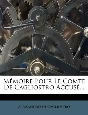 Memorie per il conte di Cagliostro accusato... - Mmoire Pour Le Comte De Cagliostro Accus...