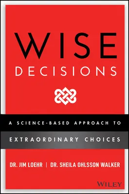 Decisioni sagge: Un approccio basato sulla scienza per fare scelte migliori - Wise Decisions: A Science-Based Approach to Making Better Choices