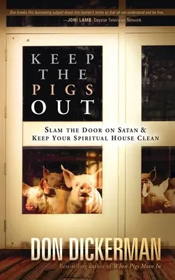 Tieni fuori i maiali: come chiudere la porta a Satana e ai suoi demoni e mantenere pulita la tua casa spirituale - Keep the Pigs Out: How to Slam the Door Shut on Satan and His Demons and Keep Your Spiritual House Clean
