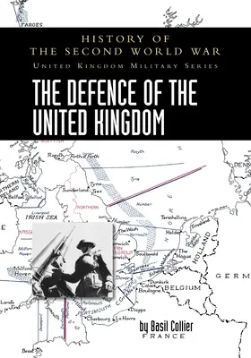 La difesa del Regno Unito: Storia della Seconda guerra mondiale: Serie militare del Regno Unito: Storia ufficiale della campagna - The Defence of the United Kingdom: History of the Second World War: United Kingdom Military Series: Official Campaign History