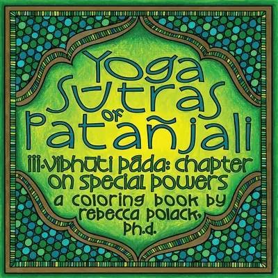I Sūtra dello Yoga di Patajali: Vibhūta Pāda, Capitolo sui poteri speciali, Un libro da colorare - The Yoga Sūtras of Patajali: Vibhūta Pāda, Chapter on Special Powers, A Coloring Book
