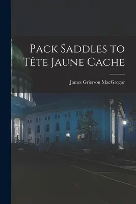 Selle da soma alla cache di Tête Jaune - Pack Saddles to Tête Jaune Cache