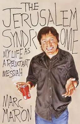 La sindrome di Gerusalemme: La mia vita da Messia riluttante - The Jerusalem Syndrome: My Life as a Reluctant Messiah
