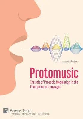 Protomusica: Il ruolo della modulazione prosodica nella nascita del linguaggio - Protomusic: The role of Prosodic Modulation in the Emergence of Language