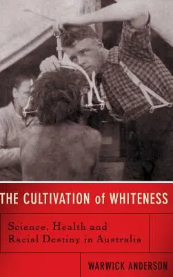 La coltivazione della bianchezza: Scienza, salute e destino razziale in Australia - The Cultivation of Whiteness: Science, Health, and Racial Destiny in Australia