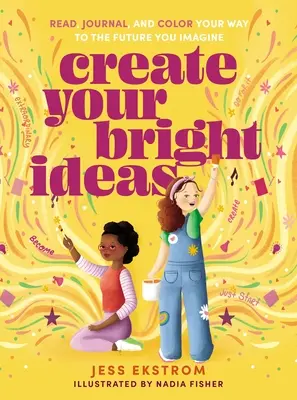 Crea le tue idee brillanti: Leggi, dirigi e colora la tua strada verso il futuro che immagini - Create Your Bright Ideas: Read, Journal, and Color Your Way to the Future You Imagine
