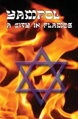Una città in fiamme - Il libro Yizkor (memoriale) di Yampol, Ucraina - A City in Flames - Yizkor (Memorial) Book of Yampol, Ukraine