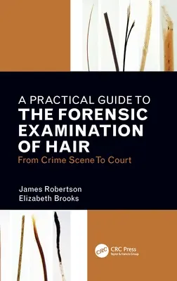 Guida pratica all'esame forense dei capelli: dalla scena del crimine al tribunale - A Practical Guide to the Forensic Examination of Hair: From Crime Scene to Court