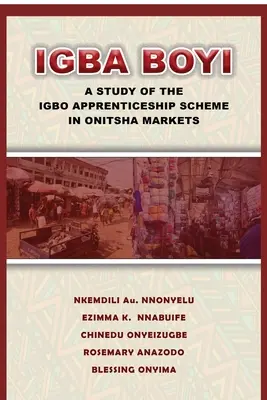 Igba Boyi: uno studio sul programma di apprendistato Igbo nei mercati di Onitsha - Igba Boyi: A Study of the Igbo Apprenticeship Scheme in Onitsha Markets