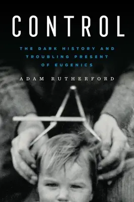 Controllo: La storia oscura e il presente inquietante dell'eugenetica - Control: The Dark History and Troubling Present of Eugenics