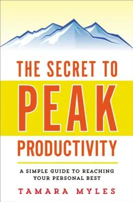 Il segreto della massima produttività: Una semplice guida per raggiungere il tuo meglio personale - The Secret to Peak Productivity: A Simple Guide to Reaching Your Personal Best